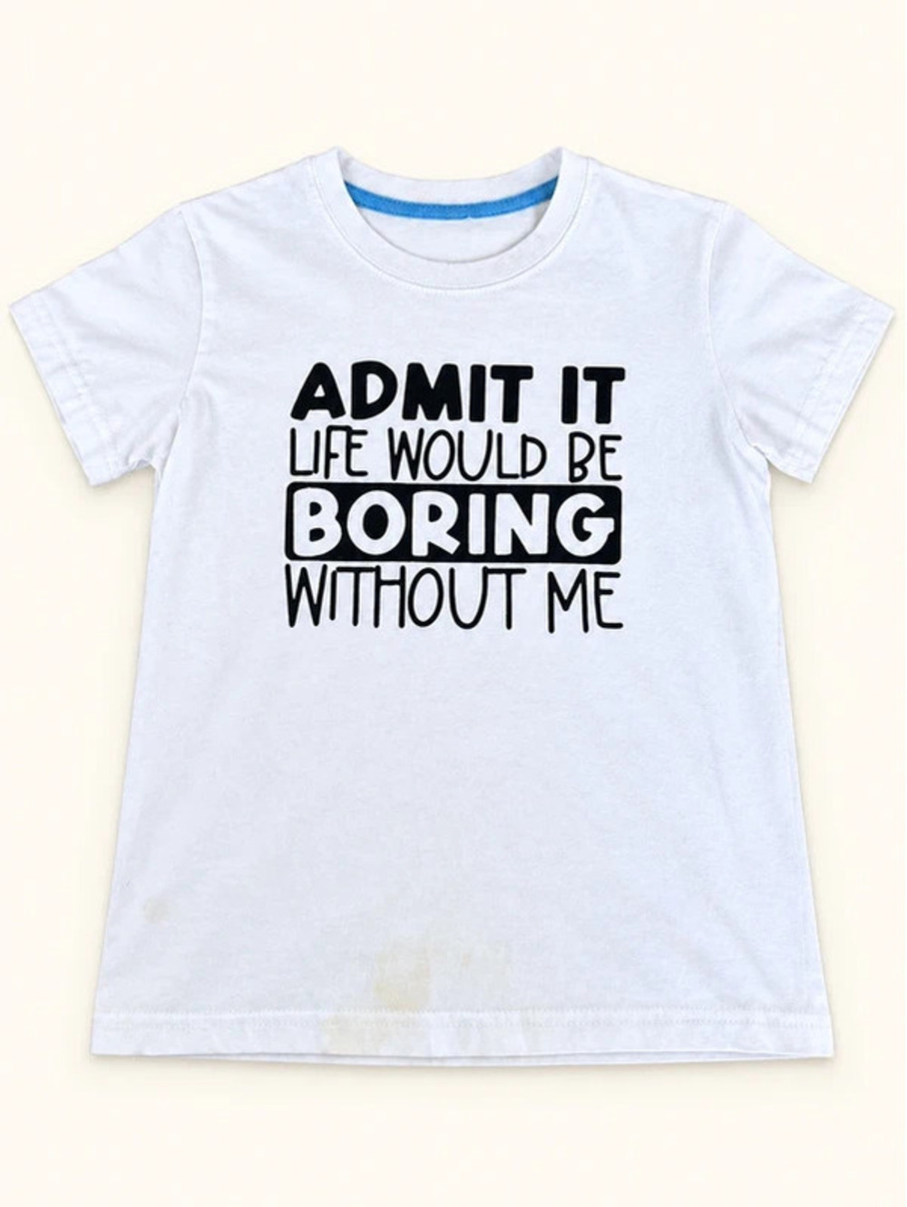 Kids 7/8 White Admit It Life Would Be Boring Without Me T-Shirt